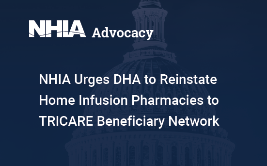  NHIA Urges DHA to Reinstate Home Infusion Pharmacies to TRICARE Beneficiary Network